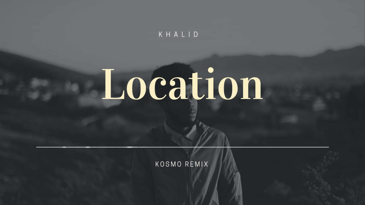 Khalid Location Kosmo Remix Khalid Location Kosmo Remix