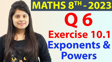 Q 6 - Ex 10.1 - Exponents and Powers - NCERT Maths Class 8th - Chapter 10, New Syllabus 2023 CBSE
