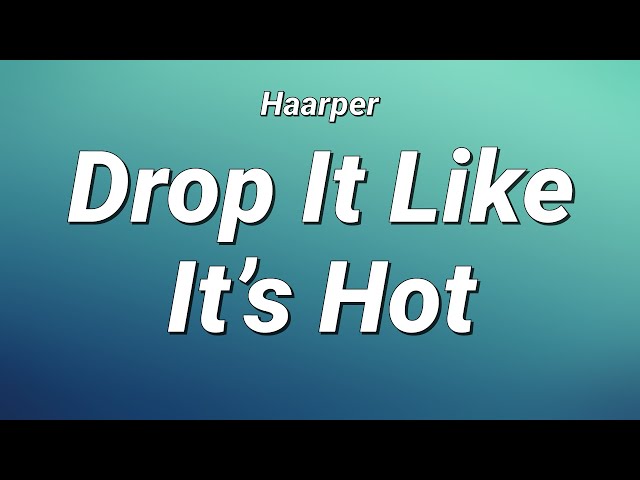 Haarper - Drop It Like It’s Hot (Lyrics) class=