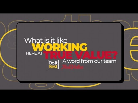 WHAT IT'S LIKE WORKING FOR TRUE VALUE