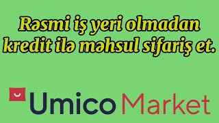 Rəsmi Iş Yeri Olmadan Umico Marketdən Kredit Ilə Məhsul Sifariş Etmək Umico Market Kredit Umi̇co