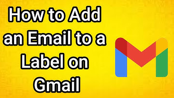 How to Add an Email to a Label on Gmail - Full Guide