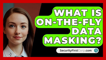What Is On-the-Fly Data Masking? - SecurityFirstCorp.com