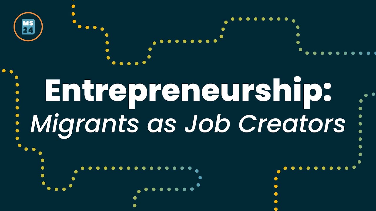Entrepreneurship: Migrants as Job Creators - Migration Summit 2024