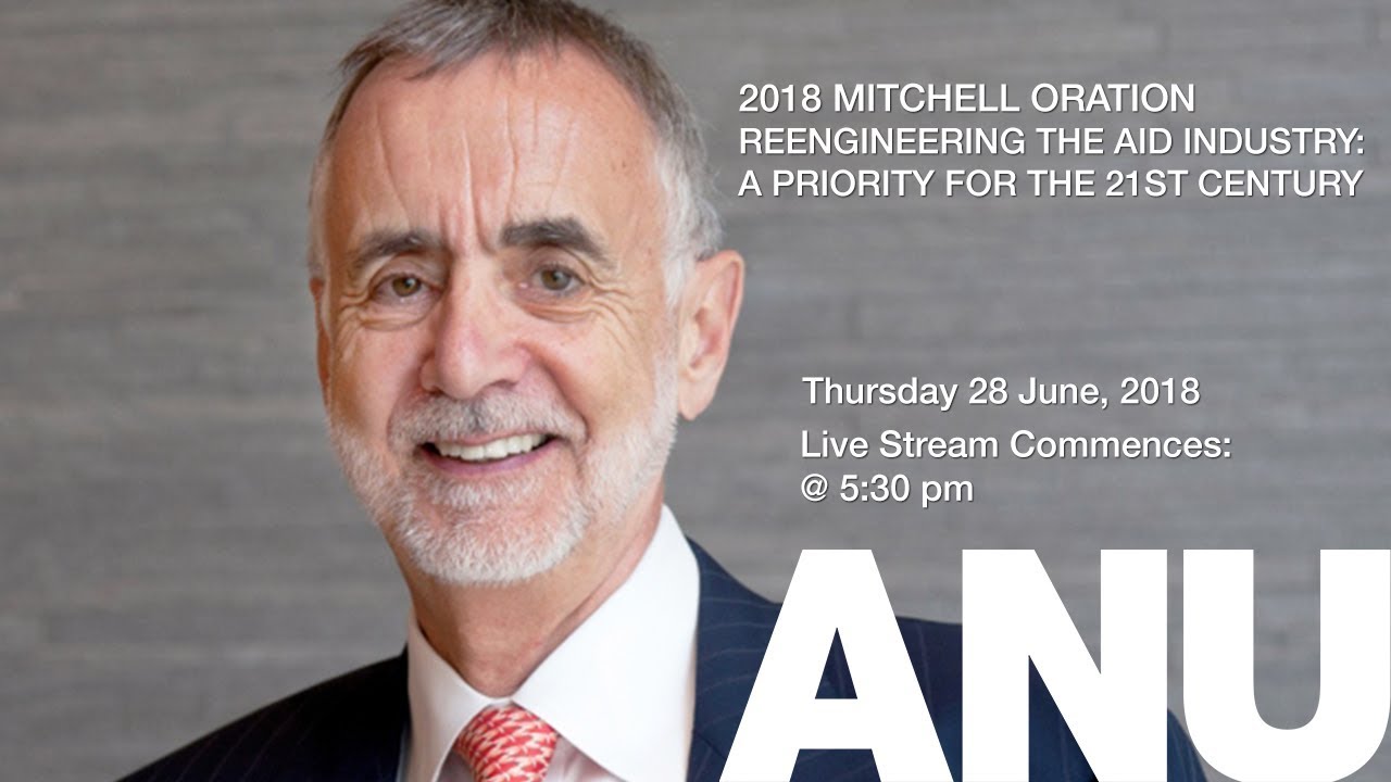 2018 Mitchell Oration - Reengineering the aid industry: a priority for the 21st century