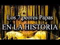 TOP: Los 7 peores Papas de la Historia