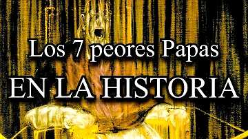 ¿Cuáles han sido los peores papas de la historia?