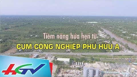 Tiềm năng cụm công nghiệp Phú Hữu A | HẬU GIANG HỢP TÁC ĐẦU TƯ - 16/9/2017