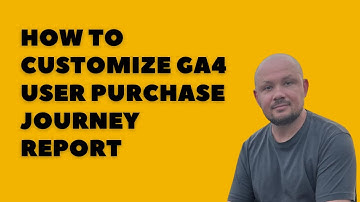 How To Customize the User Purchase Journey Report in GA4