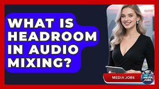 What Is Headroom In Audio Mixing - Media Jobs