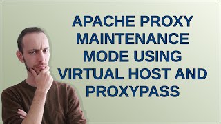 Webmasters: Apache proxy maintenance mode using virtual host and ProxyPass