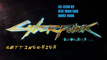 Cyberpunk 2077 - GTX 1060 5GB | Xeon E3-1230 V2 | Settings - High | FPS Test