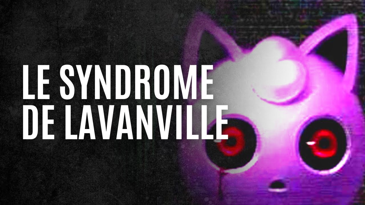 Le Syndrome de LAVANVILLE (Lavender Town Syndrome) - POURQUOI AVOIR PEUR ?
