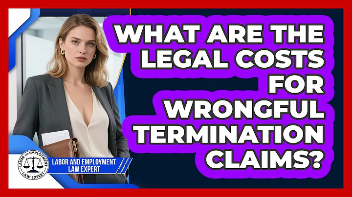 What Are The Legal Costs For Wrongful Termination Claims? - Labor and Employment Law Expert