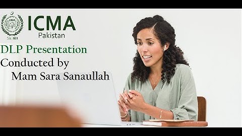 ICMA DLP Presentation conducted by Mam Sara Sanaullah