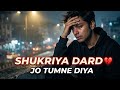 Shukriya Dard 💔 | Heartbroken Hindi Song 2026 | Emotional Sad Song | Male Version | New Love Story 