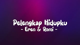 Eren \u0026 Romi - Pelengkap Hidupku LIRIK (LyricBy)