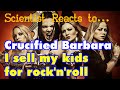 Scientist Reacts to Crucified Barbara - I Sell My Kids for Rock&#39;N&#39;Roll