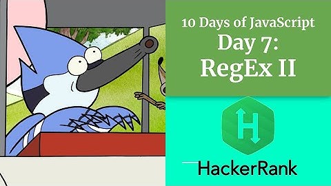 Day 7: Regular Expressions II - HACKERRANK - 10 Days of Javascript