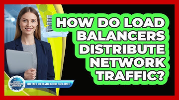 How Do Load Balancers Distribute Network Traffic?