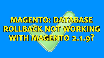 Magento: Database Rollback not working with magento 2.1.9? (2 Solutions!!)