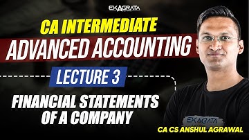 L3 - Financial Statements of a Company | CA Intermediate Advanced Accounting by CA CS Anshul Agrawal