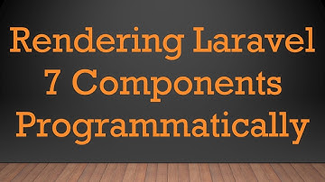 Rendering Laravel 7 Components Programmatically