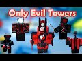 Only evil towers roblox skibidi tower defense