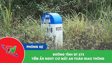 Đường tỉnh ĐT 273: Tiềm ẩn nguy cơ mất an toàn giao thông