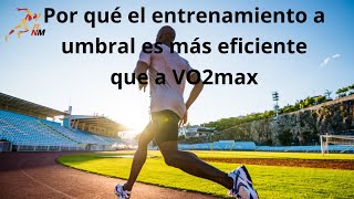 Por qué el entrenamiento a umbral es más eficiente que a VO2max