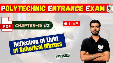 Polytechnic Entrance 2025 | Physics ~Reflection Of Light At Spherical Mirrors | Chapter-15, Lec-#3