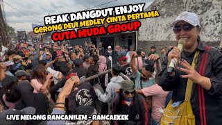 GERONG DEUI MEDLEY CINTA PERTAMA VERSI REAK DANGDUT ‼️ CUTA MUDA GROUP LIVE MELONG RANCAEKEK