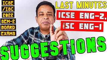 ICSE/ISC 2022 Semester 2: English Language & Literature , LAST MINUTE SUGGESTIONS for Board Exam