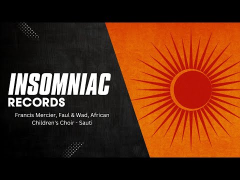 Francis Mercier, Faul & Wad, African Children's Choir - Sauti | Insomniac Records