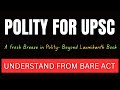 Understand Polity for UPSC like NEVER BEFORE | DIRECTLY from the Constitution | NOT Laxmikanth