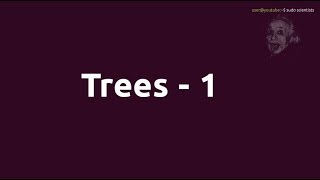 Trees - 1 | Data Structures At A Glance | sudo scientists