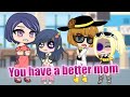 You Have a Better Mom 💞 Marinette x Chloe ✨ Meme 🎶 MLB AU 💙 Gacha Club & Gacha Life 🐞 Miraculous LB