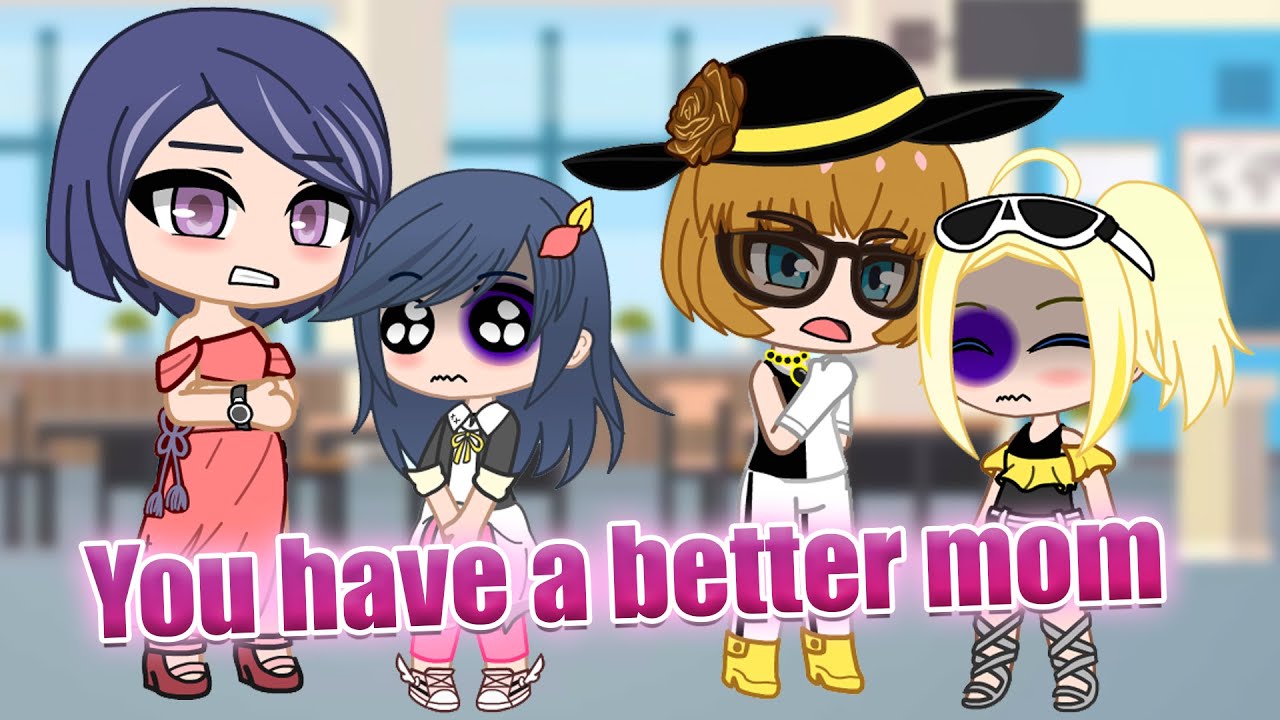 You Have a Better Mom 💞 Marinette x Chloe ✨ Meme 🎶 MLB AU 💙 Gacha Club & Gacha Life 🐞 Miraculous LB