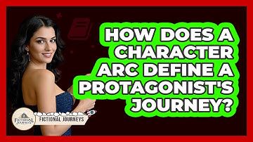 How Does A Character Arc Define A Protagonist