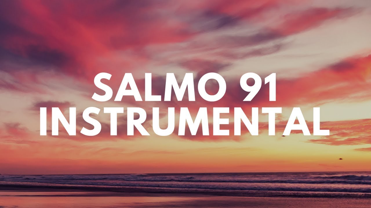salmo 91 instrumental youtube salmo 91 instrumental youtube