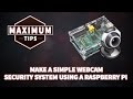 Make a simple webcam security system using a raspberry pi / Maximum Tips