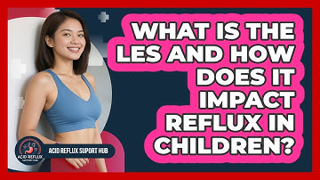 What Is The LES And How Does It Impact Reflux In Children? - Acid Reflux Support Hub