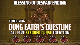 All Seedbed Curse locations in Elden Ring | Dung Eater's Questline | Blessing of Despair Ending