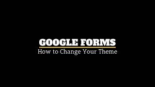 Changing a Theme in Google Forms