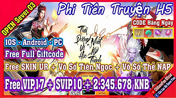 《H5 Game》Phi Tiên Truyện - Free VIP17 + SVIP10 + SKIN UR +2.34M KNB +CODE - IOS & Android & PC #2216