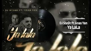 DJ Sta$h ft. Anas Yan - Ya LaLa