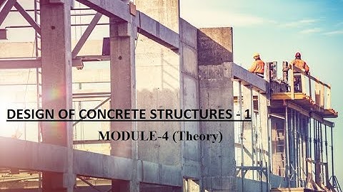 Design Of Concrete Structures-1 (DCS-1) : Module-4 (Theory)