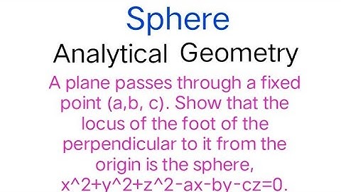 Plane passes(a,b,c) Show: locus of foot of perpendicular to it from origin is x^2+y^2+z^2-ax-by-cz=0