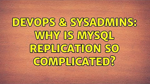 DevOps & SysAdmins: Why is MySQL Replication so complicated? (2 Solutions!!)