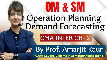 Operation Planning Demand Forecasting | OM & SM | CMA Inter Gr-2 | By Prof. Amarjit Kaur